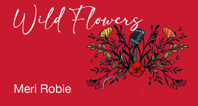 Book Cover of Wild Flowers with text "Meri Robie Wild Flowers" and an image of a microphone growing out of flowers.