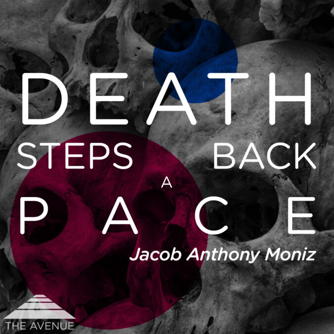 photo of stacked Skulls in the Catacombs with text "DEATH STEPS BACK A PACE Jacob Anthony Moniz"