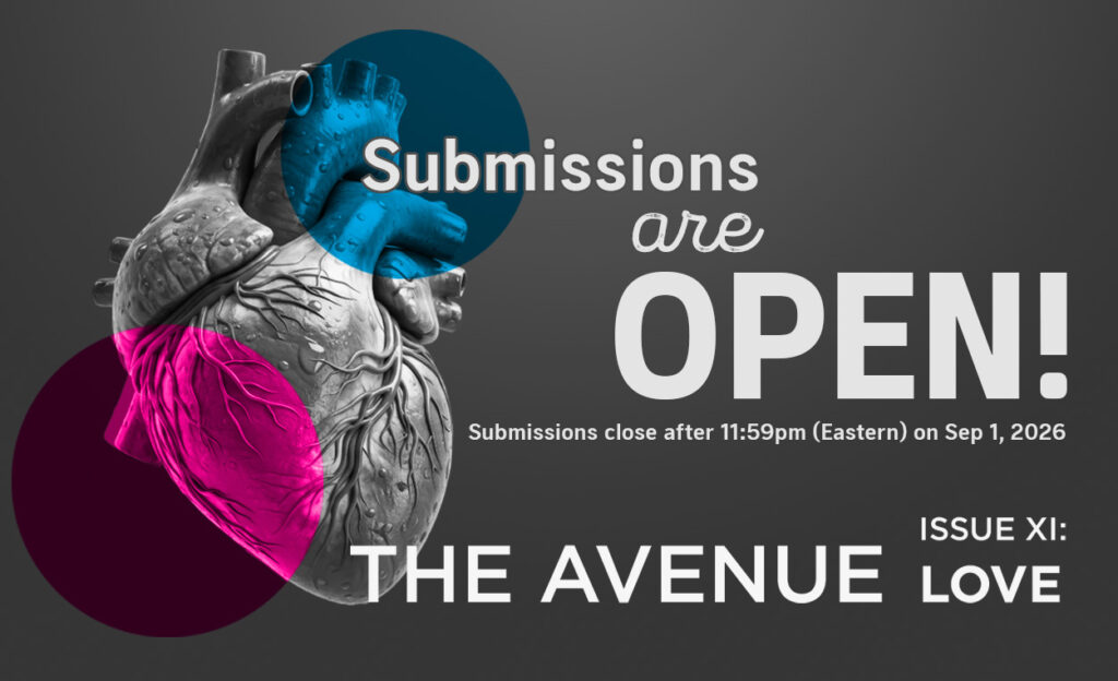 A human heart in black & white with text "Submissions are open! The Avenue Issue XI: LOVE"
Submissions for The Avenue Journal Issue XI are Open!