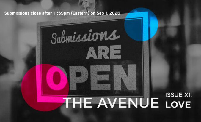 A window of a business with an OPEN sign with text "Submissions are open" in black & white with additional text "Submissions are open! The Avenue Issue XI: LOVE" Submissions for The Avenue Journal Issue XI are Open!