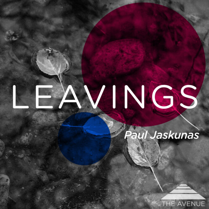 B&W photo of leaves in a stream with text "LEAVINGS Paul Jaskunas"