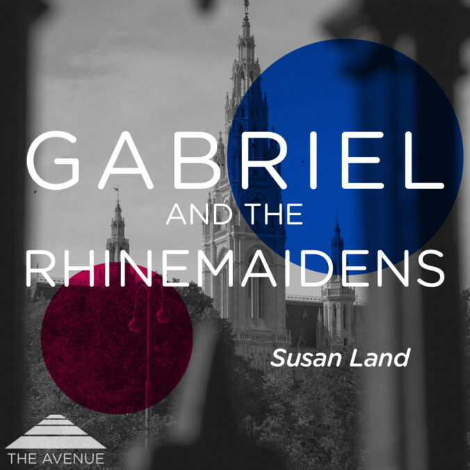 B&W photo of a steeple in Vienna, Austria with text "GABRIEL AND THE RHINEMAIDENS SUSAN LAND"