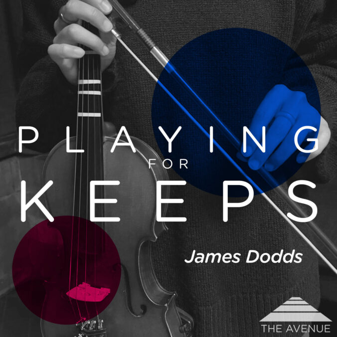 B&W image of a violin with text "PLAYING FOR KEEPS JAMES DODDS"